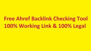 Free Seo Tool Ahref Backlink Checking 100% Working Link 2019