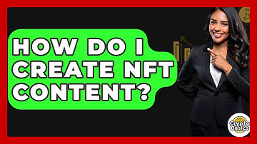 How Do I Create NFT Content? - CryptoBasics360.com