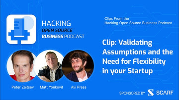 An Open Source Startup Needs Flexibility as you Validate your Assumptions - HOSB EP7 Clip