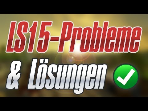 [LS15] Häufig auftretende Probleme im Landwirtschafts-Simulator 15 & die Lösungen!