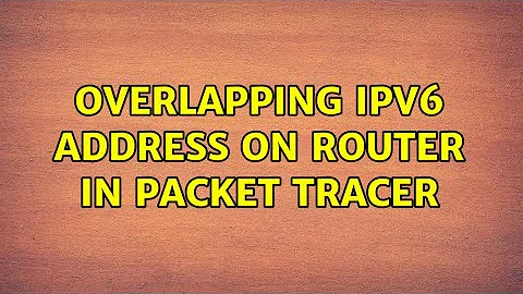 Overlapping IPV6 address on Router in packet tracer