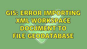 GIS: Error importing XML workspace document to file geodatabase