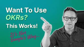 Want To Use OKRs? Here’s What 10+Actually Years Experience Shows Works