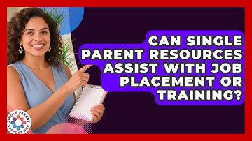 Can Single Parent Resources Assist With Job Placement or Training? | Single Parent Support Hub News