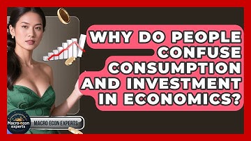 Why Do People Confuse Consumption And Investment In Economics? - Macroecon Experts
