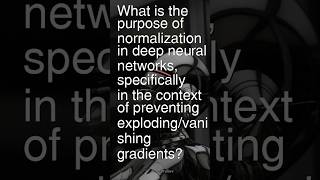Today’s Ques: What is normalization’s role in DNNs for preventing exploding or vanishing gradients?