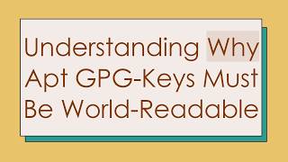Full Understanding Why Apt GPG-Keys Must Be World-Readable Guide