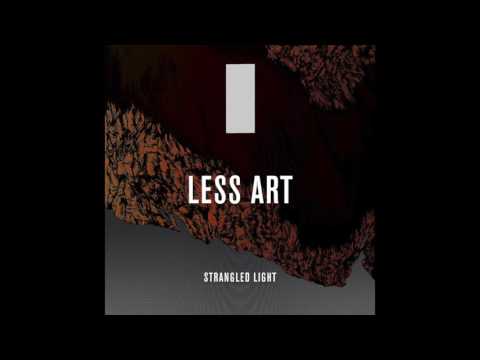 Less Art — LESS ART • STRANGLED LIGHT