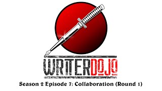 WrtierDojo S2 Ep7: Collaboration (Round 1)