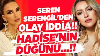 Seren Serengiin Hadise İddiaları Kafaları Karıştırdı Düğün Tarihi Belli Oldu İşte Ayrintilar