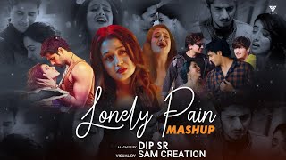 Lonely Pain Mashup 2023 | Emotional Chillout | Dip SR | Sam Creation #LonelyPainMashup