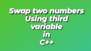 Swap two numbers using third variable in C++ - Jit Code