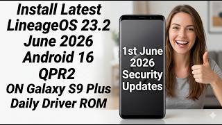 Get 1st June 2026 LineageOS 23.2 A16 ON Galaxy S9 Plus WOW😍