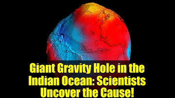 Giant Gravity Hole in the Indian Ocean: Scientists Uncover the Cause!