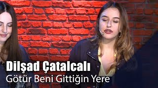 Dilşad Çatalcalı  - Götür Beni Gittiğin Yere (Canlı Performans) Resimi