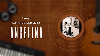 Caiphus Semenya - Angelina cover