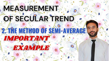 Measurement of Secular Trend | The Method of Semi-Average | Important example | CH 8 |LEC 6 |Class11