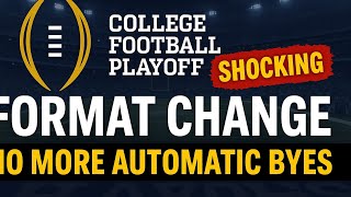 College Football Playoff SHOCKING Format Change! No More Automatic Byes!