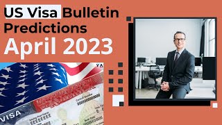 US Visa Bulletin Predictions   April 2023