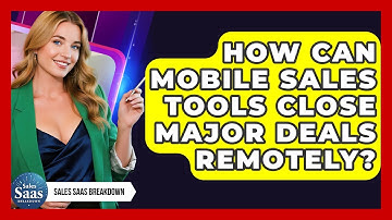 How Can Mobile Sales Tools Close Major Deals Remotely? - Sales Saas Breakdown