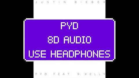 PYD- Justin Bieber ft. R. Kelly (8D AUDIO)