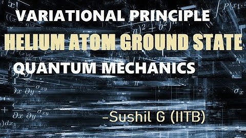 Variational Principle | HELIUM Atom Ground State | Quantum Mechanics | NET JRF | GATE | JEST