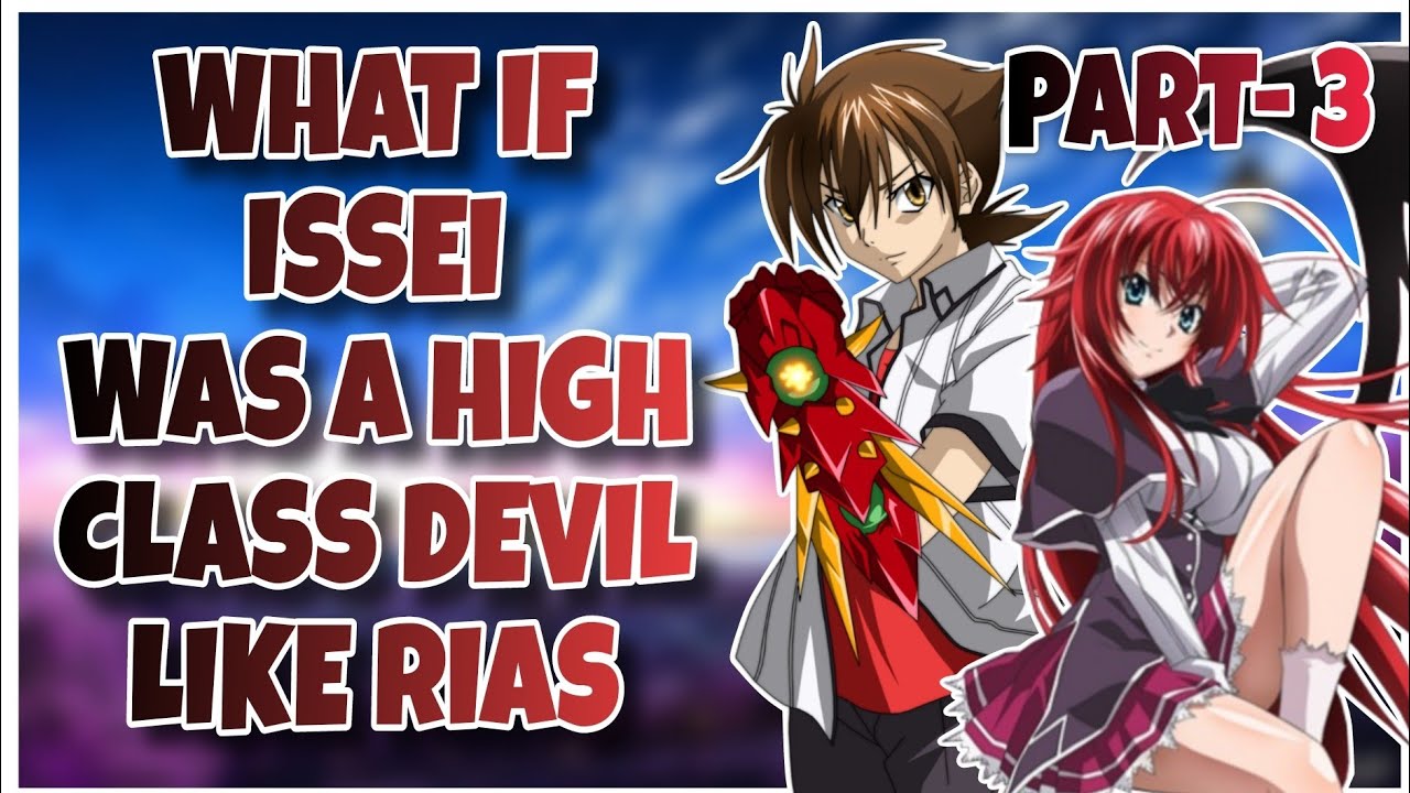WHAT IF ISSEI WAS A HIGH CLASS DEVIL LIKE RIAS | PART-3 | Issei x Rias