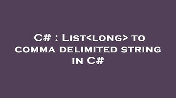 C# : List long  to comma delimited string in C#