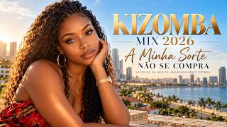 KIZOMBA MIX 2026 VOL. 113 - A MINHA SORTE NÃO SE COMPRA - SUCESSOS DA MÚSICA ANGOLANA MAIS TOCADA