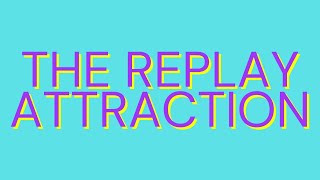 The Replay Attraction