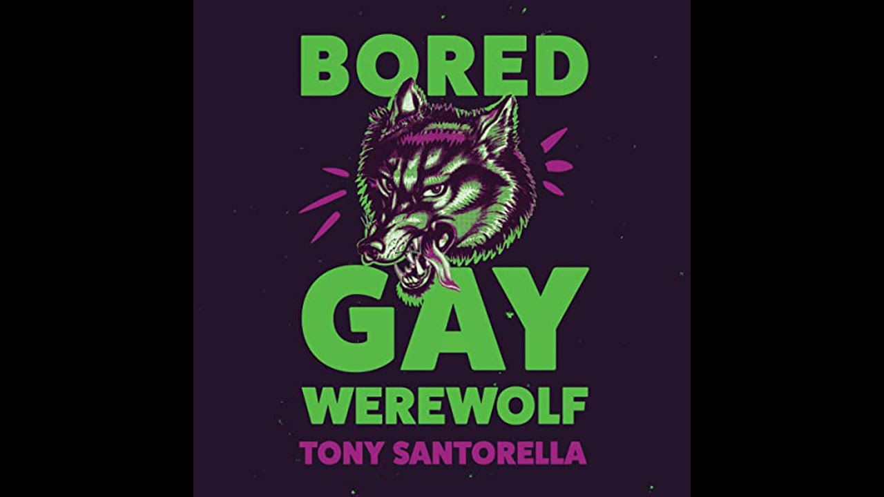 Bored Gay Werewolf by Tony Santorella | Full Audiobook