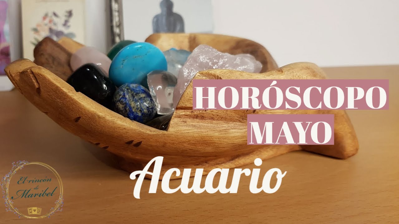 HORÓSCOPO MAYO 2022 ACUARIO YouTube