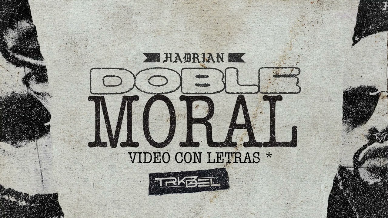 DOBLE MORAL - (Video Con Letras) - Hadrian