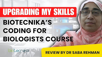 Upgrading My Skills: Biotecnika’s Coding for Biologists Course Review By Dr Saba Rehman