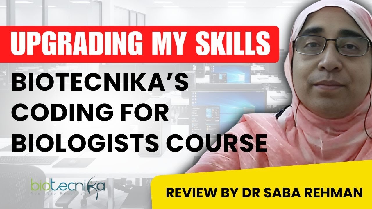 Upgrading My Skills: Biotecnika’s Coding for Biologists Course Review By Dr Saba Rehman