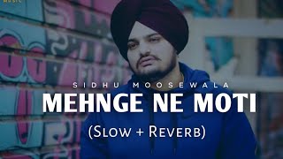 Mehnge Ne Moti (Slow + Reverb) : Sidhu Moose Wala | Latest Punjabi song 2023 | ISohiyt