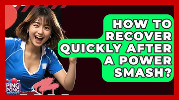 How To Recover Quickly After A Power Smash? - Ping Pong Prodigy