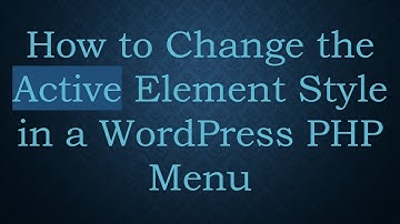 How to Change the Active Element Style in a WordPress PHP Menu
