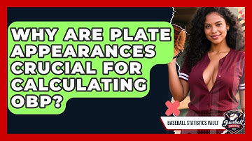 Why Are Plate Appearances Crucial For Calculating OBP? - Baseball Statistics Vault