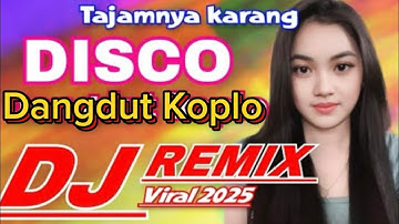 DISCO DANGDUT KOPLO || TAJAMNYA KARANG DJ REMIX DANGDUT KOPLO VIRAL 2025 
