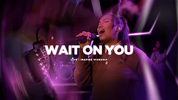 Wait On You | Live | Inspire Worship