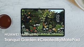 HUAWEI MatePad Pro - Tranquil Garden #CreatedByMatePad