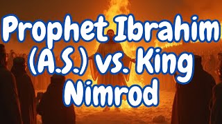 Prophet Ibrahim (A.S.) vs. King Nimrod | Incredible Faith Story | Quranic Stories