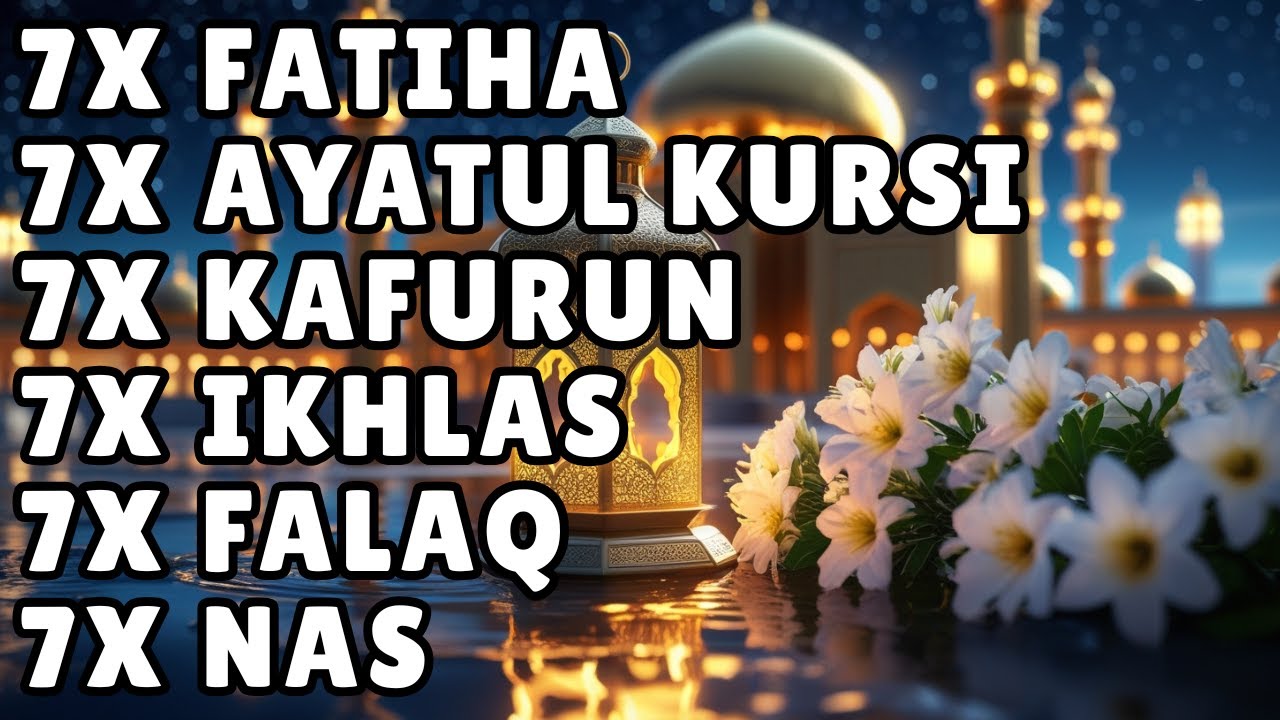 FATIHA 7X AYATUL KURSI 7X KAFIRUN 7X IKHLAS 7X FALAQ 7X NAS - YouTube
