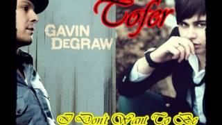 Gavin DeGraw vs Tofer -- I Don't Want To Be