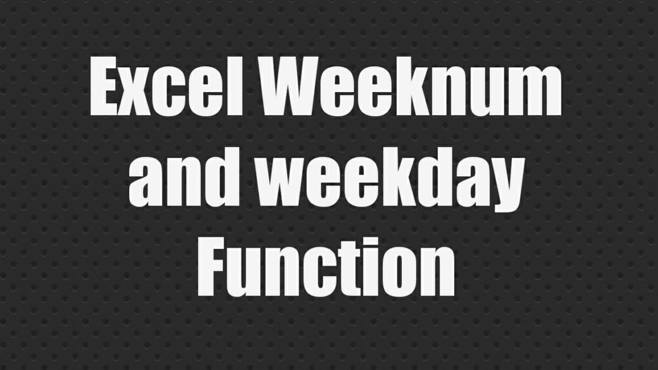 Excel Weeknum And Weekday Function YouTube excel-weeknum-and-weekday-function-youtube