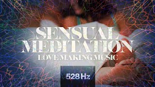 528Hz Love Frequency Sensual Meditation - Harmonize Your Soul and Open Your Heart Chakra