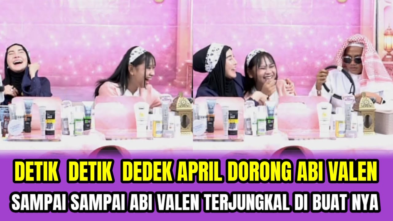 DETIK  DETIK  DEDEK  APRIL  DORONG  ABI VALEN,SAMPAI