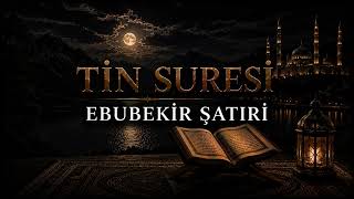 TİN SURESİ | Ebubekir Şatıri