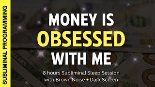 Money is obsessed with me ★ 8 hours Subliminal Affirmations with Brown Noise + Dark Screen